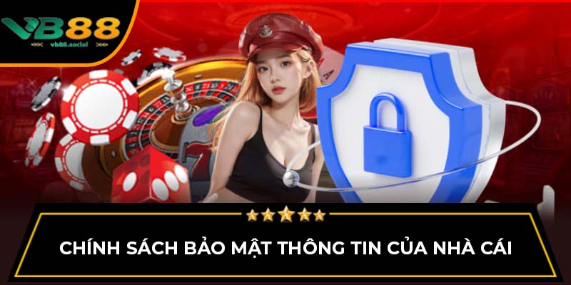 Chính sách bảo mật thông tin của nhà cái