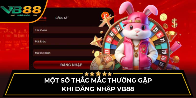 Một số thắc mắc thường gặp khi đăng nhập VB88