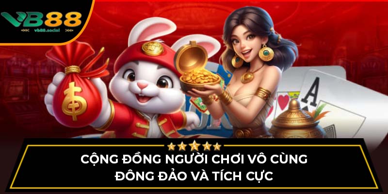 Cộng đồng người chơi vô cùng đông đảo và tích cực