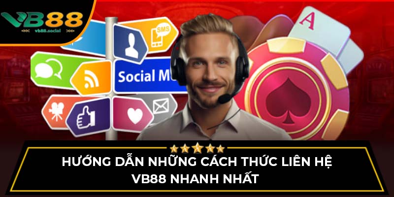 Hướng dẫn những cách thức liên hệ VB88 nhanh nhất 