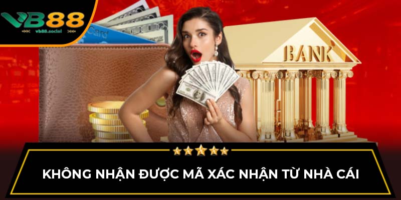 Không nhận được mã xác nhận từ nhà cái