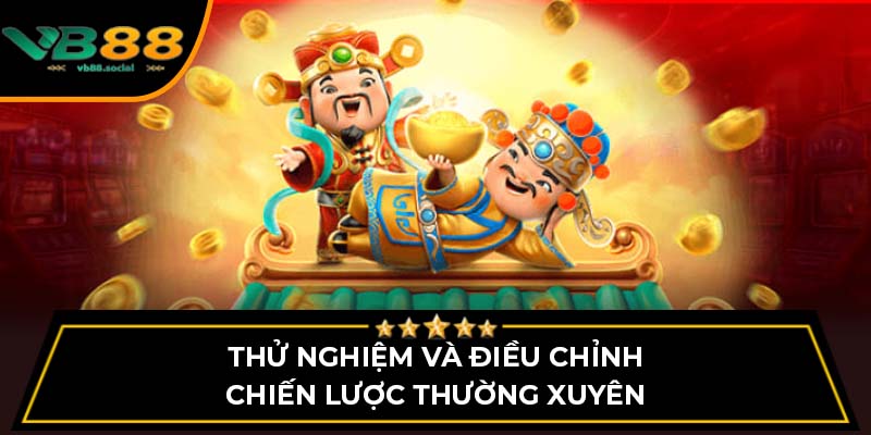 Thử nghiệm và điều chỉnh chiến lược thường xuyên